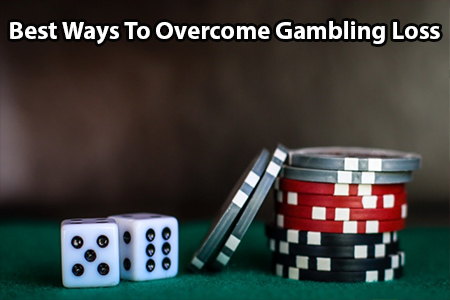 How To Over Come From Gambling Loss
